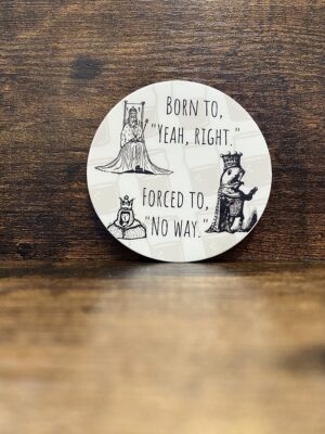 Born to, "Yeah, right."